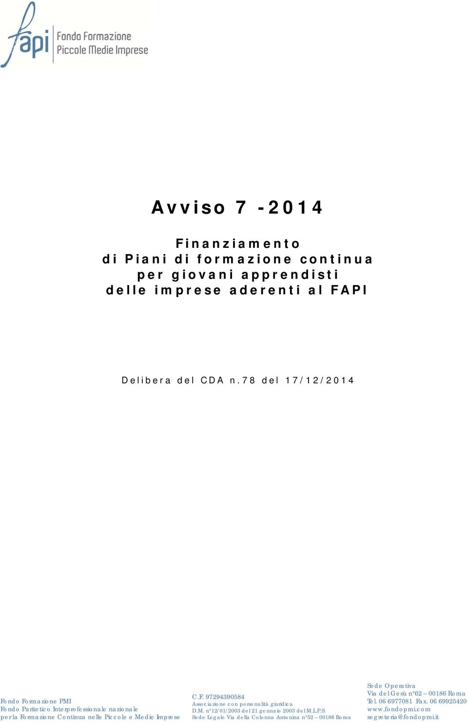 Imprese C.F. 97294390584 Associazione con personalità giuridica D.M. n 12/01/2003 del 21 gennaio 2003 del M.L.P.S.