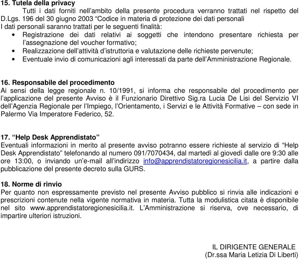 presentare richiesta per l assegnazione del voucher formativo; Realizzazione dell attività d istruttoria e valutazione delle richieste pervenute; Eventuale invio di comunicazioni agli interessati da