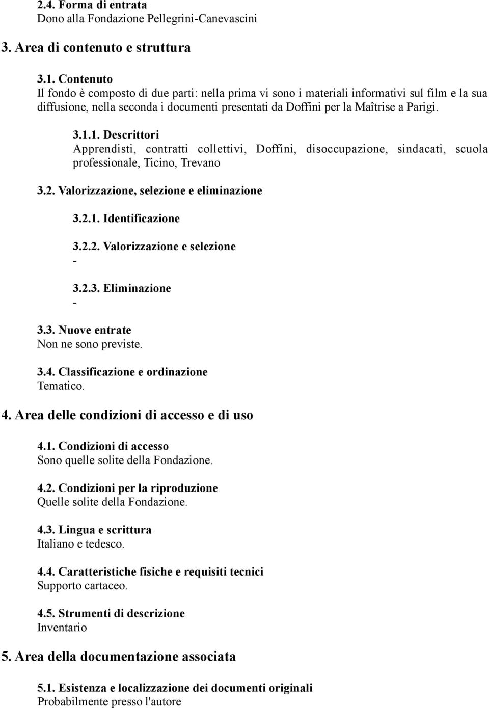 1. Descrittori Apprendisti, contratti collettivi, Doffini, disoccupazione, sindacati, scuola professionale, Ticino, Trevano 3.2. Valorizzazione, selezione e eliminazione 3.2.1. Identificazione 3.2.2. Valorizzazione e selezione 3.