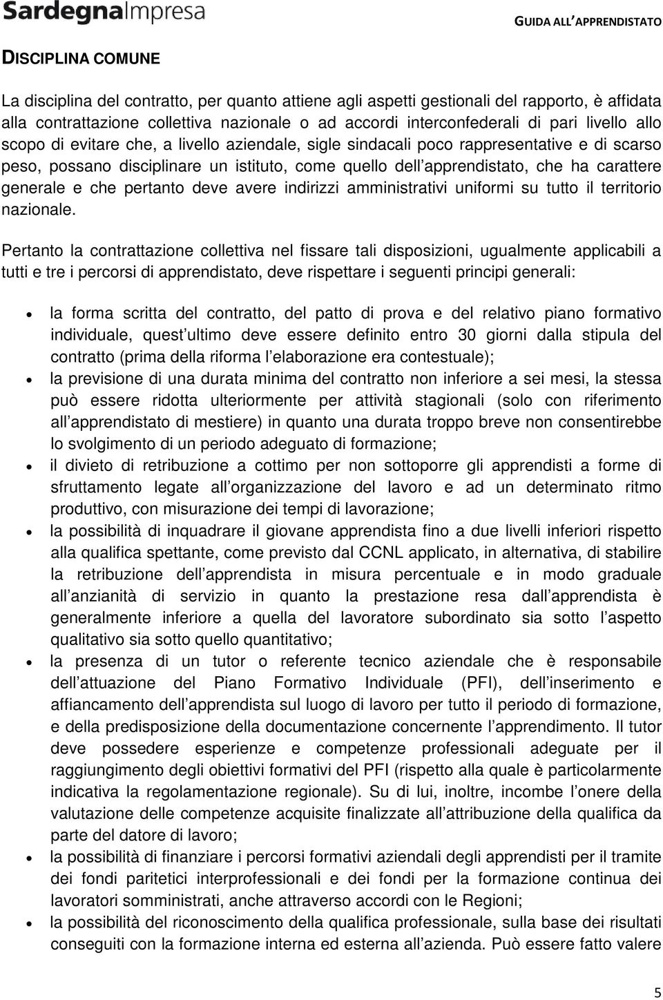 generale e che pertanto deve avere indirizzi amministrativi uniformi su tutto il territorio nazionale.