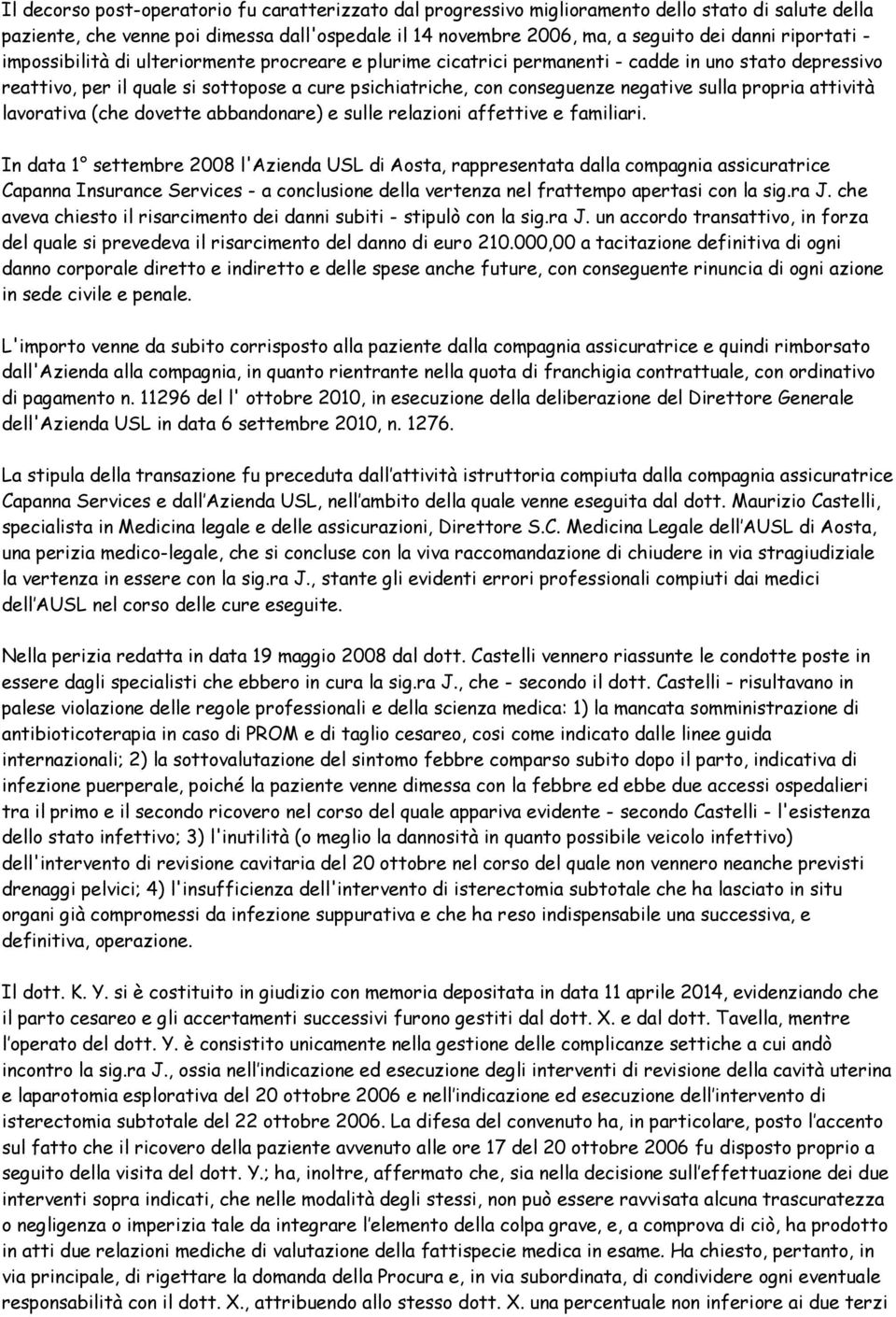 sulla propria attività lavorativa (che dovette abbandonare) e sulle relazioni affettive e familiari.