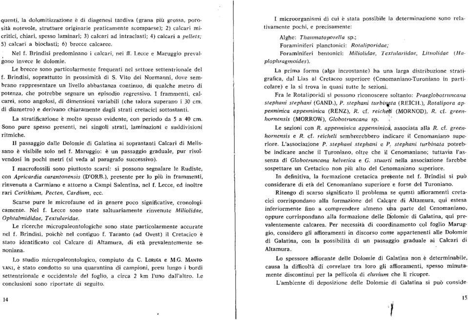 Le brecce sono particolarmente frequenti nel settore settentrionale del f. Brindisi, soprattutto in prossimità di S.