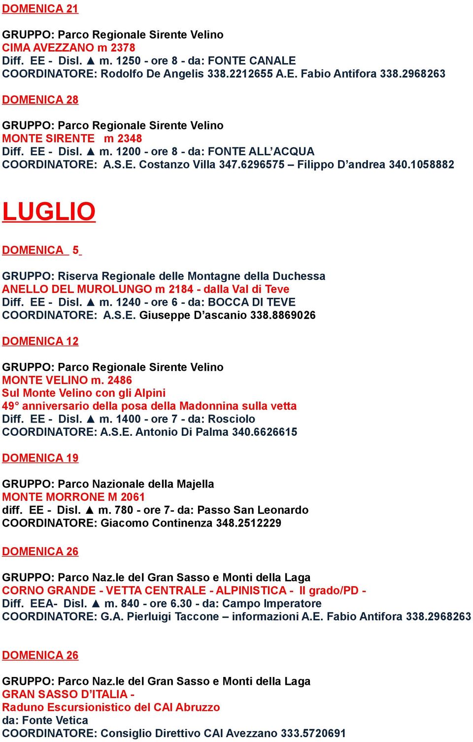 1058882 LUGLIO DOMENICA 5 GRUPPO: Riserva Regionale delle Montagne della Duchessa ANELLO DEL MUROLUNGO m 2184 - dalla Val di Teve Diff. EE - Disl. m. 1240 - ore 6 - da: BOCCA DI TEVE COORDINATORE: A.