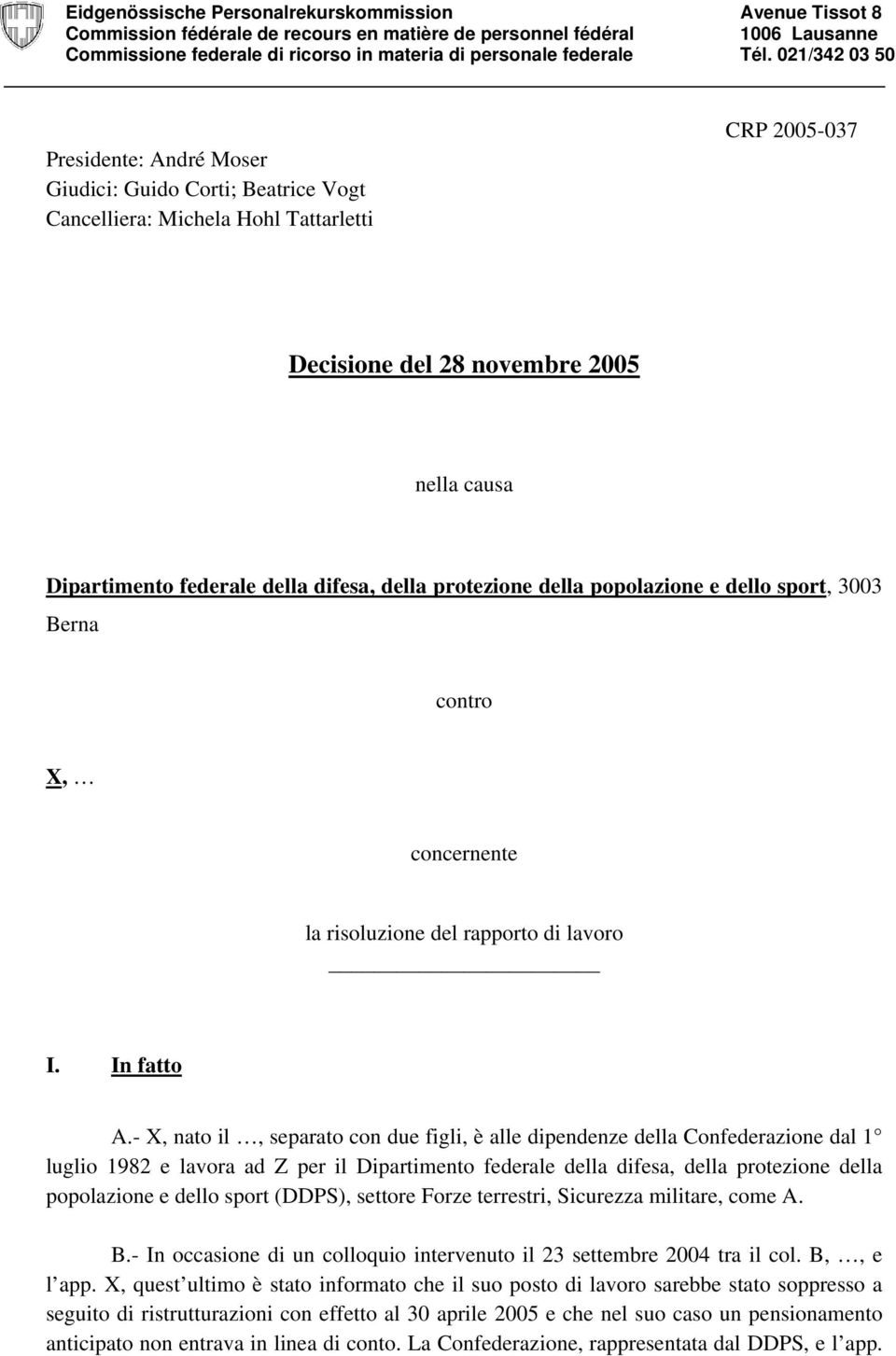 della difesa, della protezione della popolazione e dello sport, 3003 Berna contro X, concernente la risoluzione del rapporto di lavoro I. In fatto A.