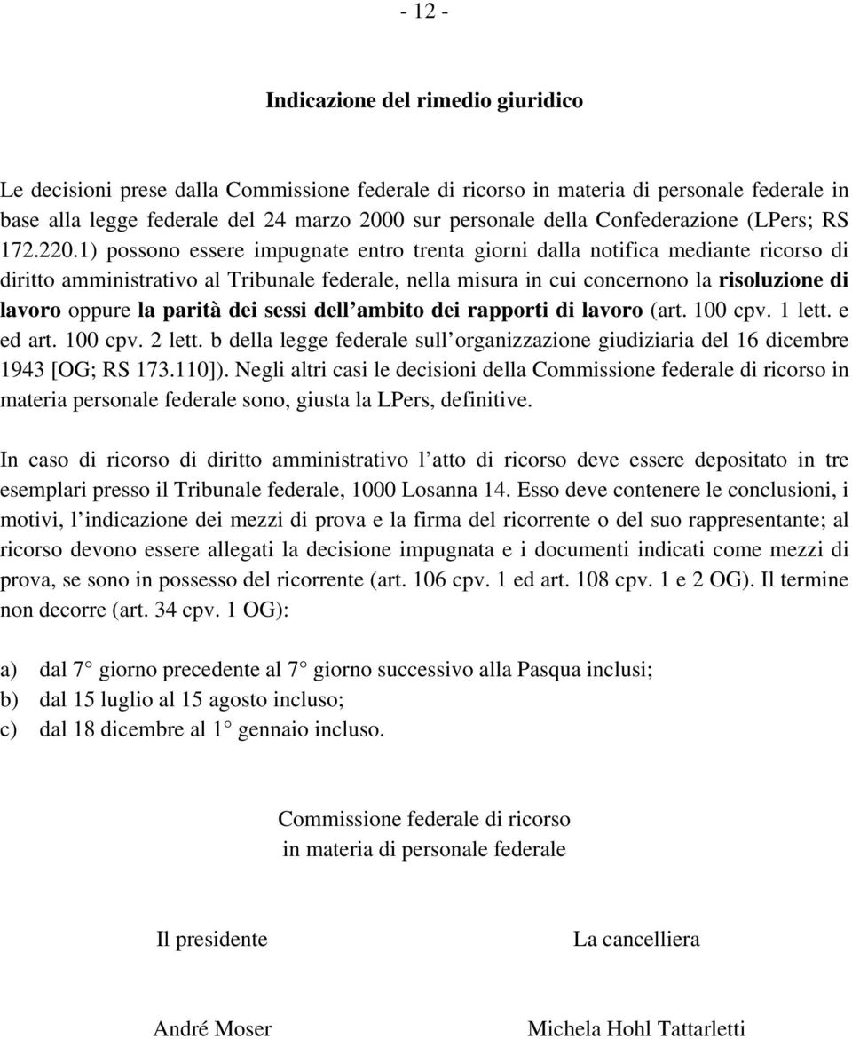 1) possono essere impugnate entro trenta giorni dalla notifica mediante ricorso di diritto amministrativo al Tribunale federale, nella misura in cui concernono la risoluzione di lavoro oppure la