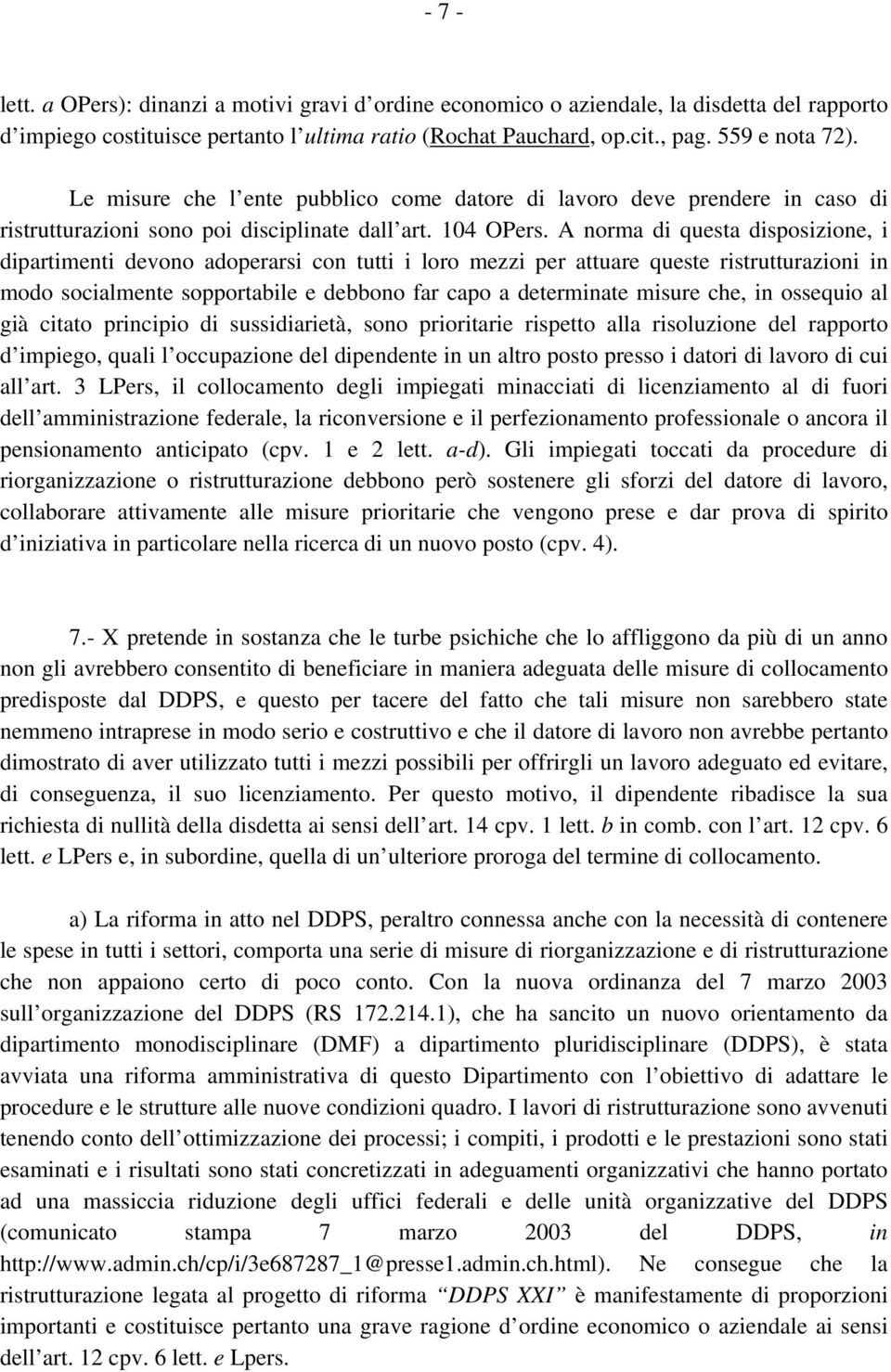 A norma di questa disposizione, i dipartimenti devono adoperarsi con tutti i loro mezzi per attuare queste ristrutturazioni in modo socialmente sopportabile e debbono far capo a determinate misure