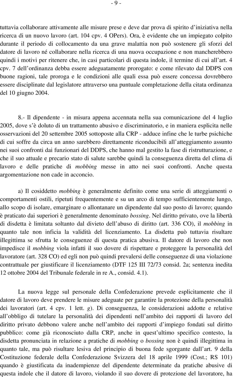 occupazione e non mancherebbero quindi i motivi per ritenere che, in casi particolari di questa indole, il termine di cui all art. 4 cpv.