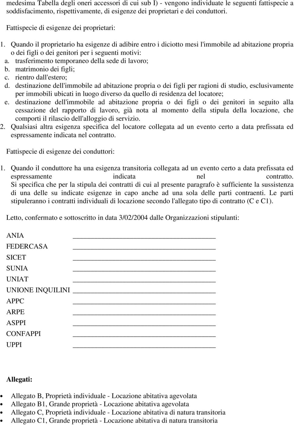 trasferimento temporaneo della sede di lavoro; b. matrimonio dei figli; c. rientro dall'estero; d.