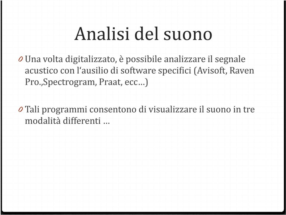 ,Spectrogram, Praat, ecc ) 0Tali programmi consentono di visualizzare il