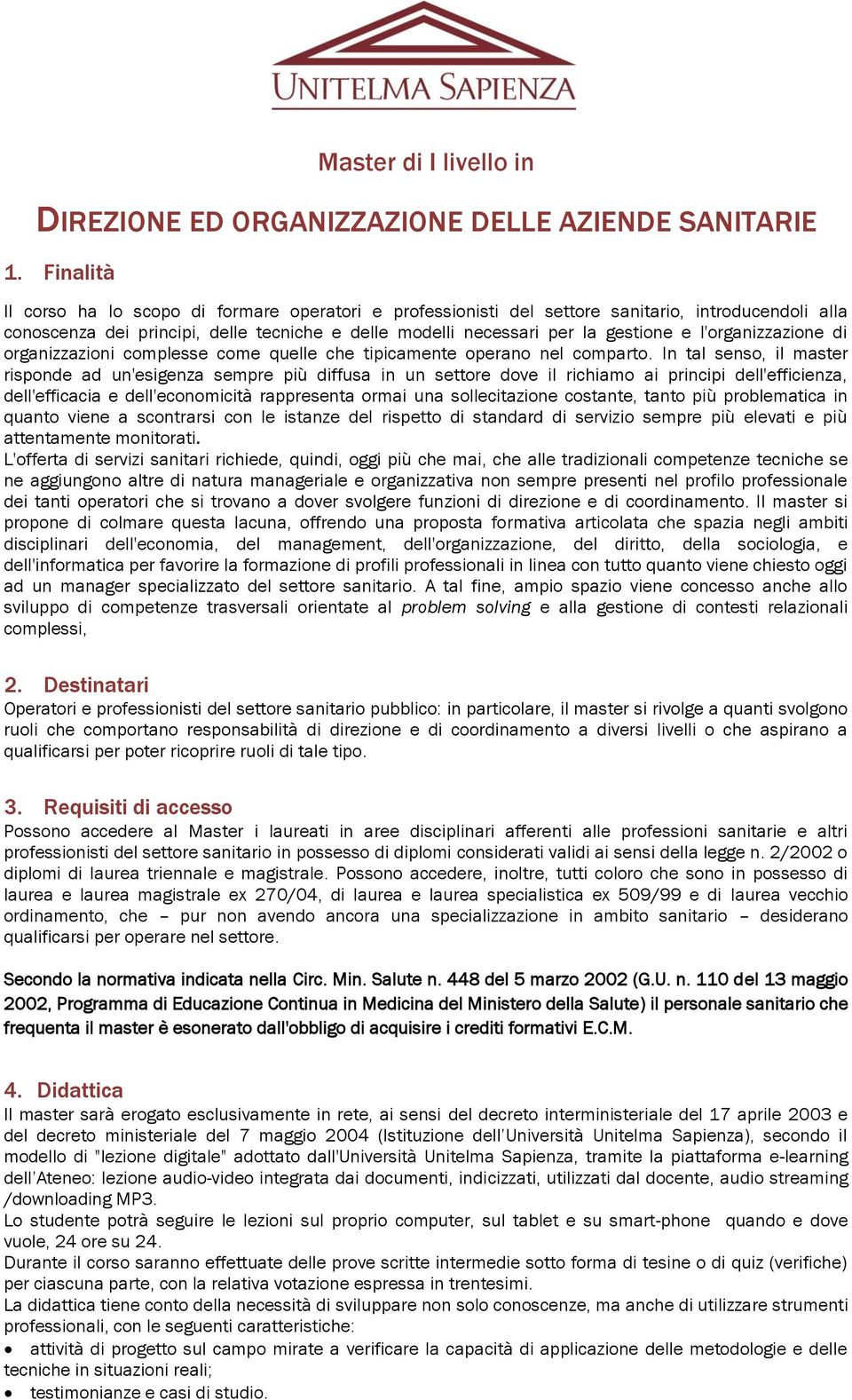 l'organizzazione di organizzazioni complesse come quelle che tipicamente operano nel comparto.