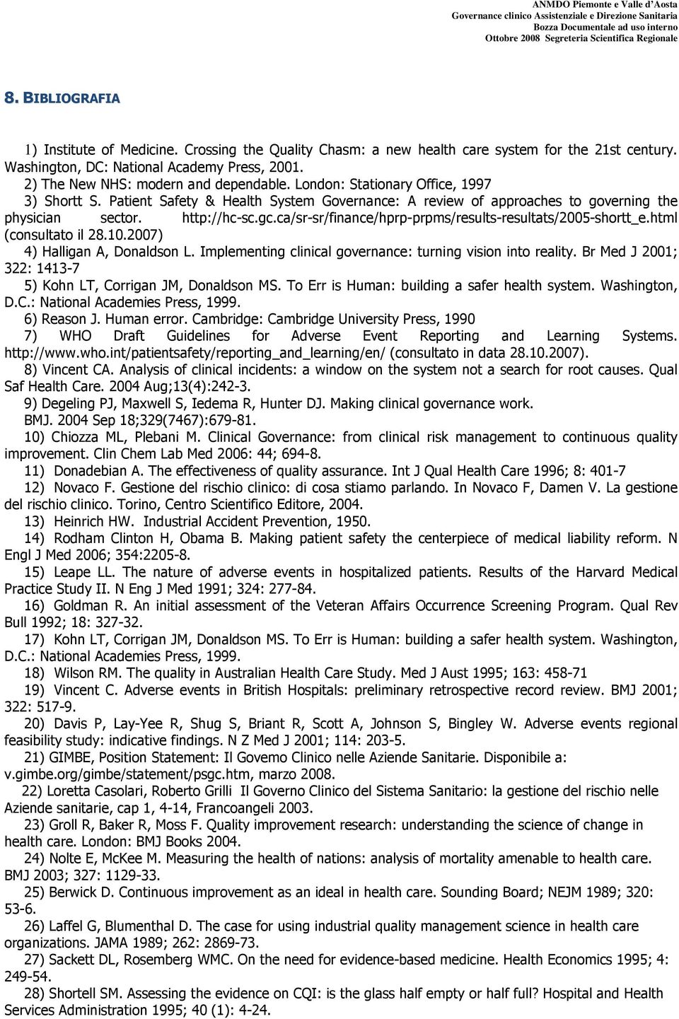 ca/s-s/fnanc/hpp-ppms/suls-sulas/2005-sh_.hml (cnsula l 28.10.2007) 4) Hallgan A, Dnaldsn L. Implmnng clncal gvnanc: unng vsn n aly. B Md J 2001; 322: 1413-7 5) Khn LT, Cgan JM, Dnaldsn MS.