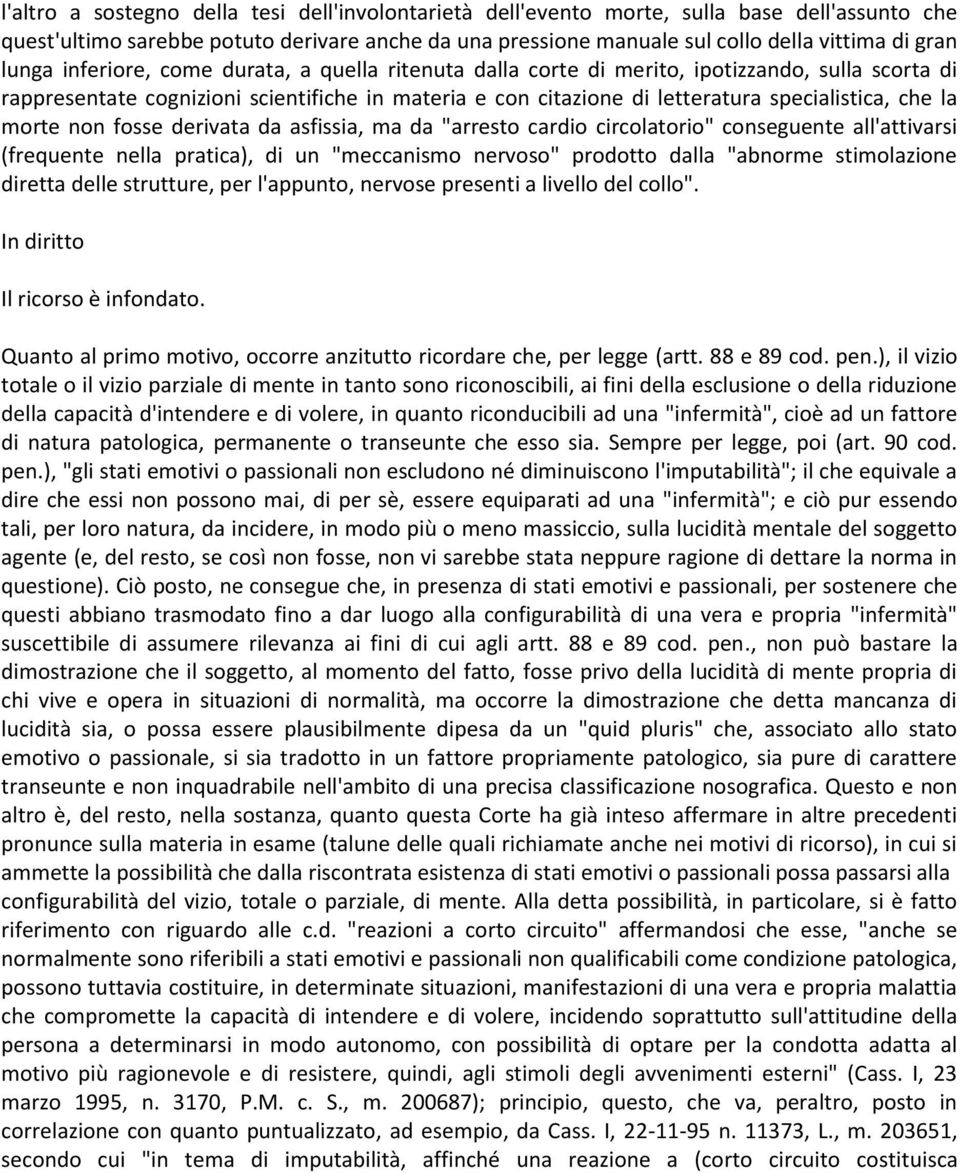 la morte non fosse derivata da asfissia, ma da "arresto cardio circolatorio" conseguente all'attivarsi (frequente nella pratica), di un "meccanismo nervoso" prodotto dalla "abnorme stimolazione