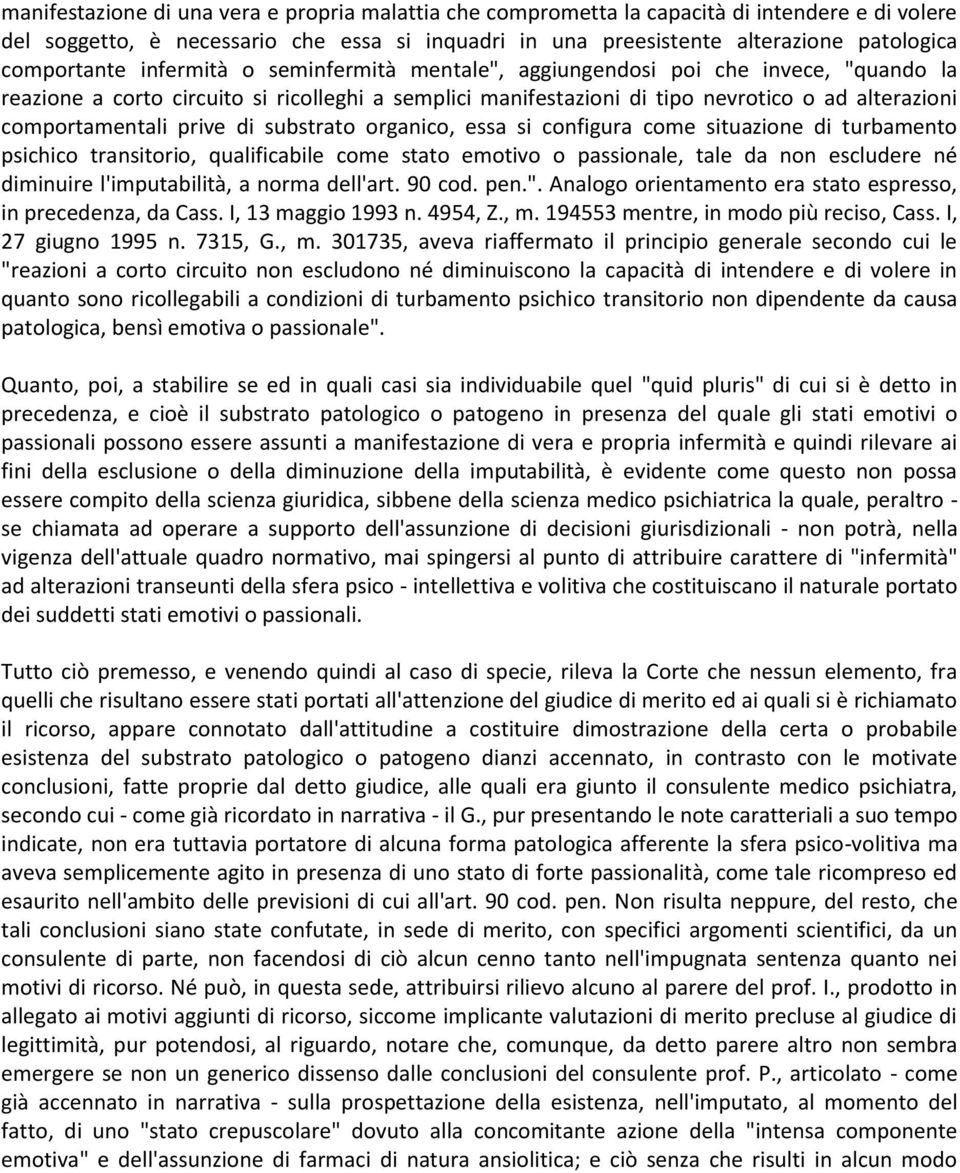 comportamentali prive di substrato organico, essa si configura come situazione di turbamento psichico transitorio, qualificabile come stato emotivo o passionale, tale da non escludere né diminuire