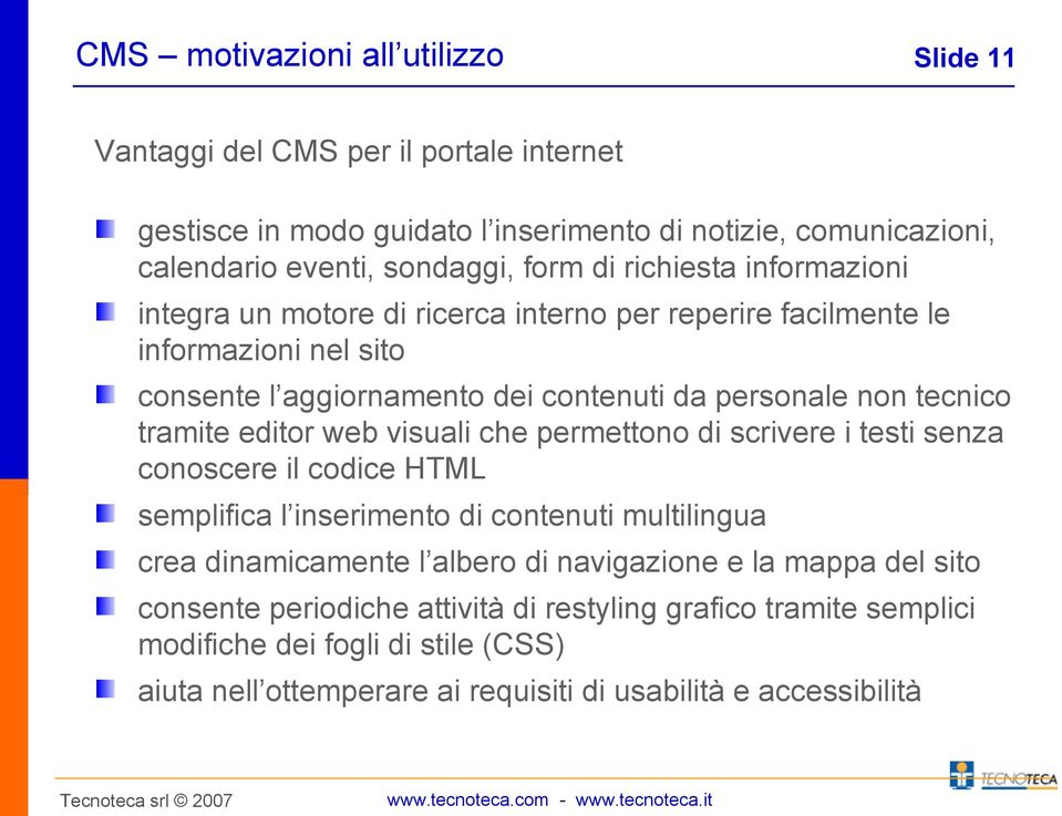 editor web visuali che permettono di scrivere i testi senza conoscere il codice HTML semplifica l inserimento di contenuti multilingua crea dinamicamente l albero di navigazione e