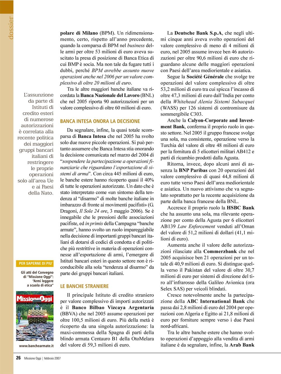 Un ridimensionamento, certo, rispetto all anno precedente, quando la comparsa di BPM nel business delle armi per oltre 53 milioni di euro aveva suscitato la presa di posizione di Banca Etica di cui