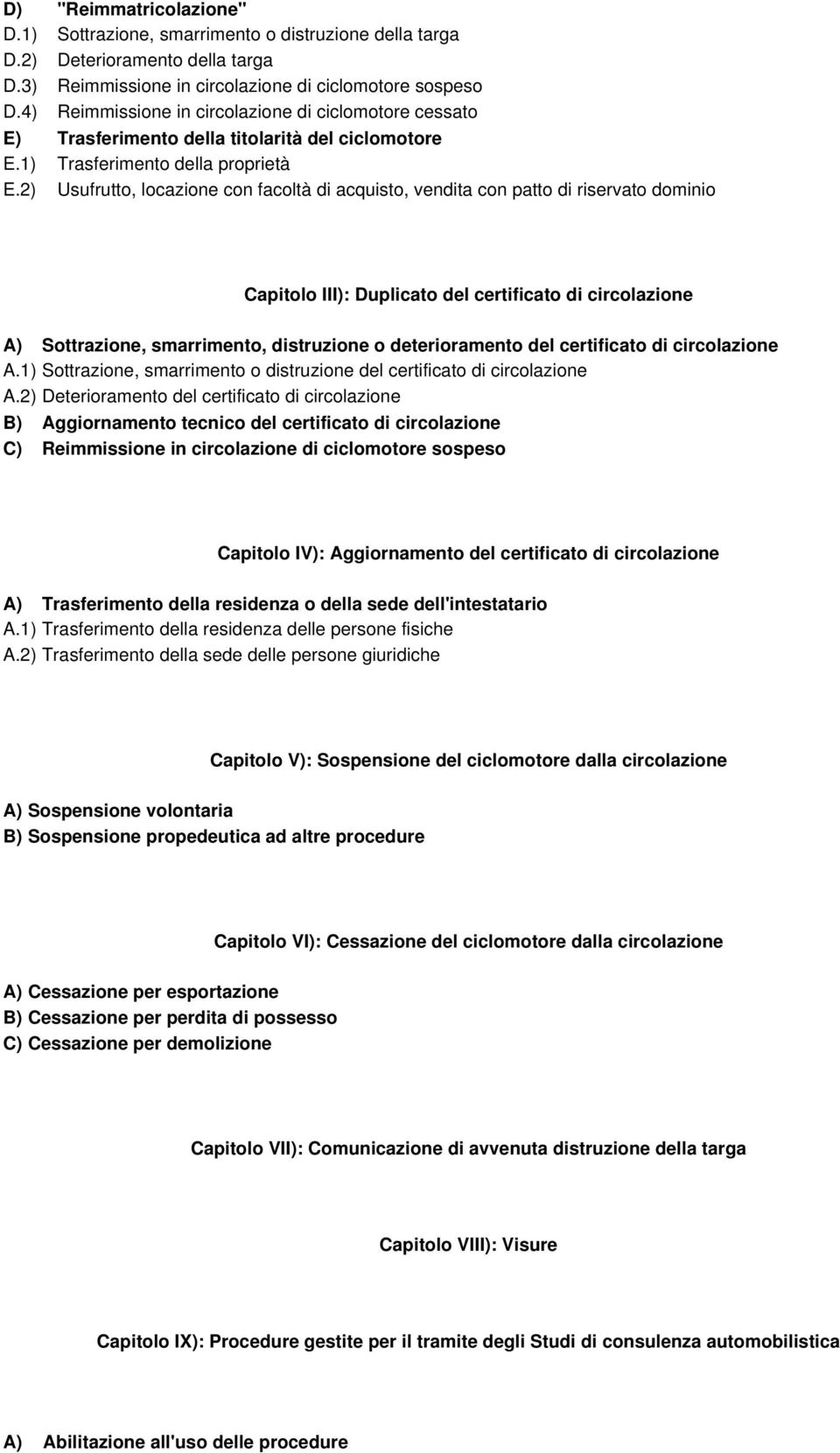 2) Usufrutto, locazione con facoltà di acquisto, vendita con patto di riservato dominio Capitolo III): Duplicato del certificato di circolazione A) Sottrazione, smarrimento, distruzione o