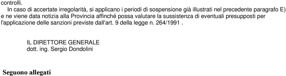 precedente paragrafo E) e ne viene data notizia alla Provincia affinché possa valutare la