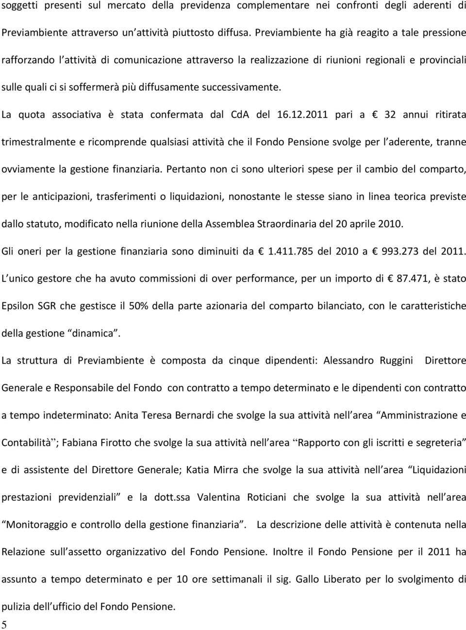 successivamente. La quota associativa è stata confermata dal CdA del 16.12.