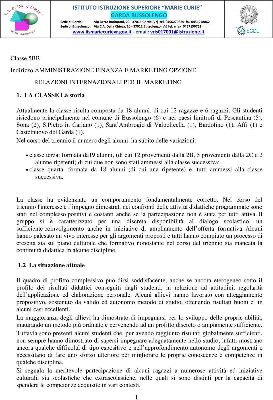 LA CLASSE La storia Attualmente la classe risulta composta da 18 alunni, di cui 12 ragazze e 6 ragazzi.