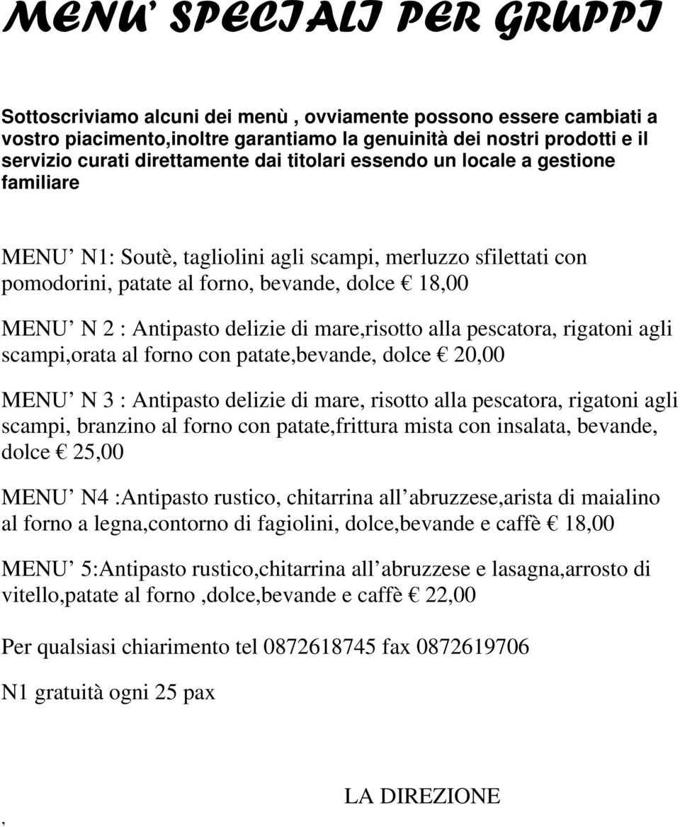 mare,risotto alla pescatora, rigatoni agli scampi,orata al forno con patate,bevande, dolce 20,00 MENU N 3 : Antipasto delizie di mare, risotto alla pescatora, rigatoni agli scampi, branzino al forno