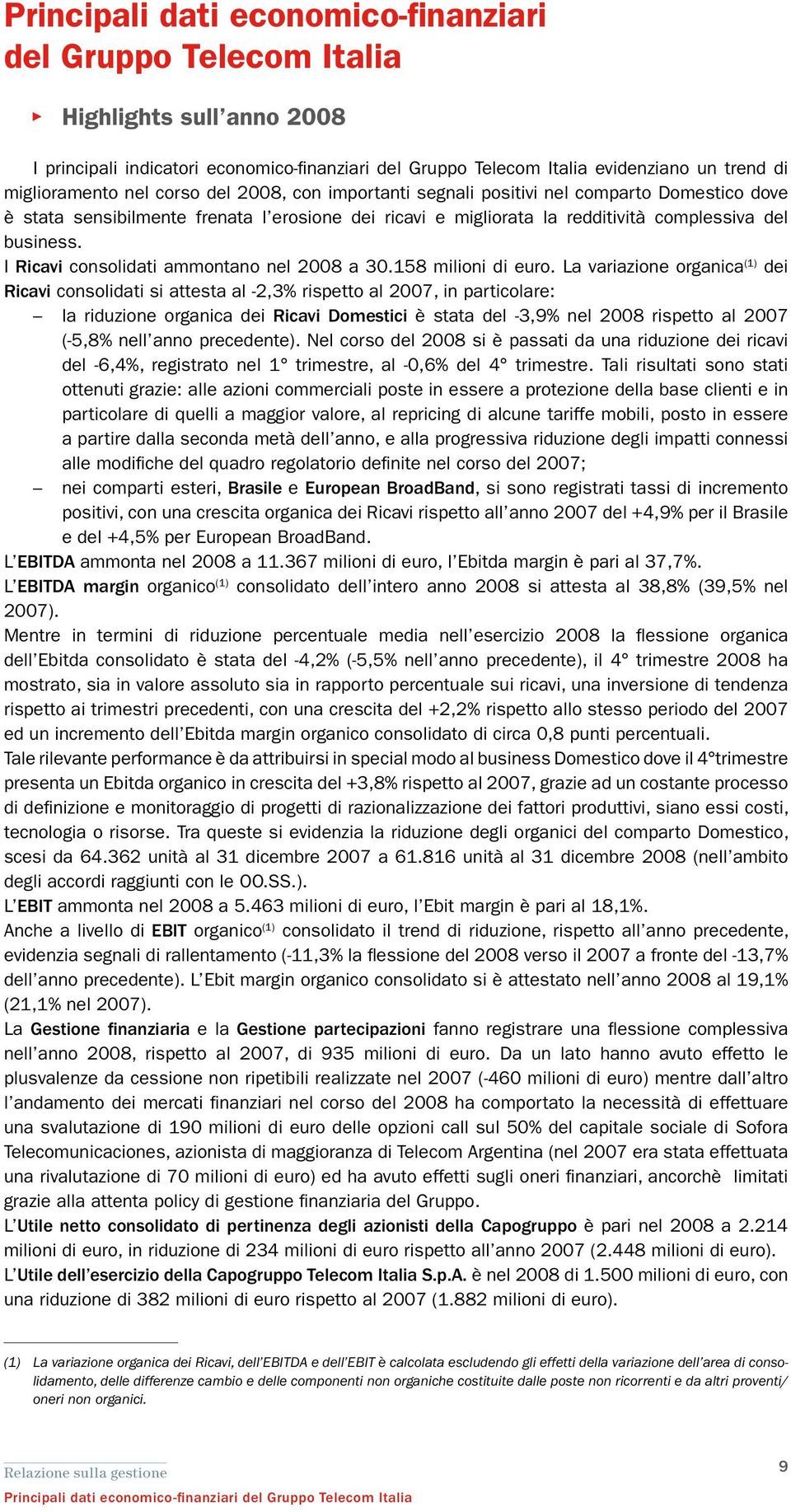 I Ricavi consolidati ammontano nel 2008 a 30.158 milioni di euro.