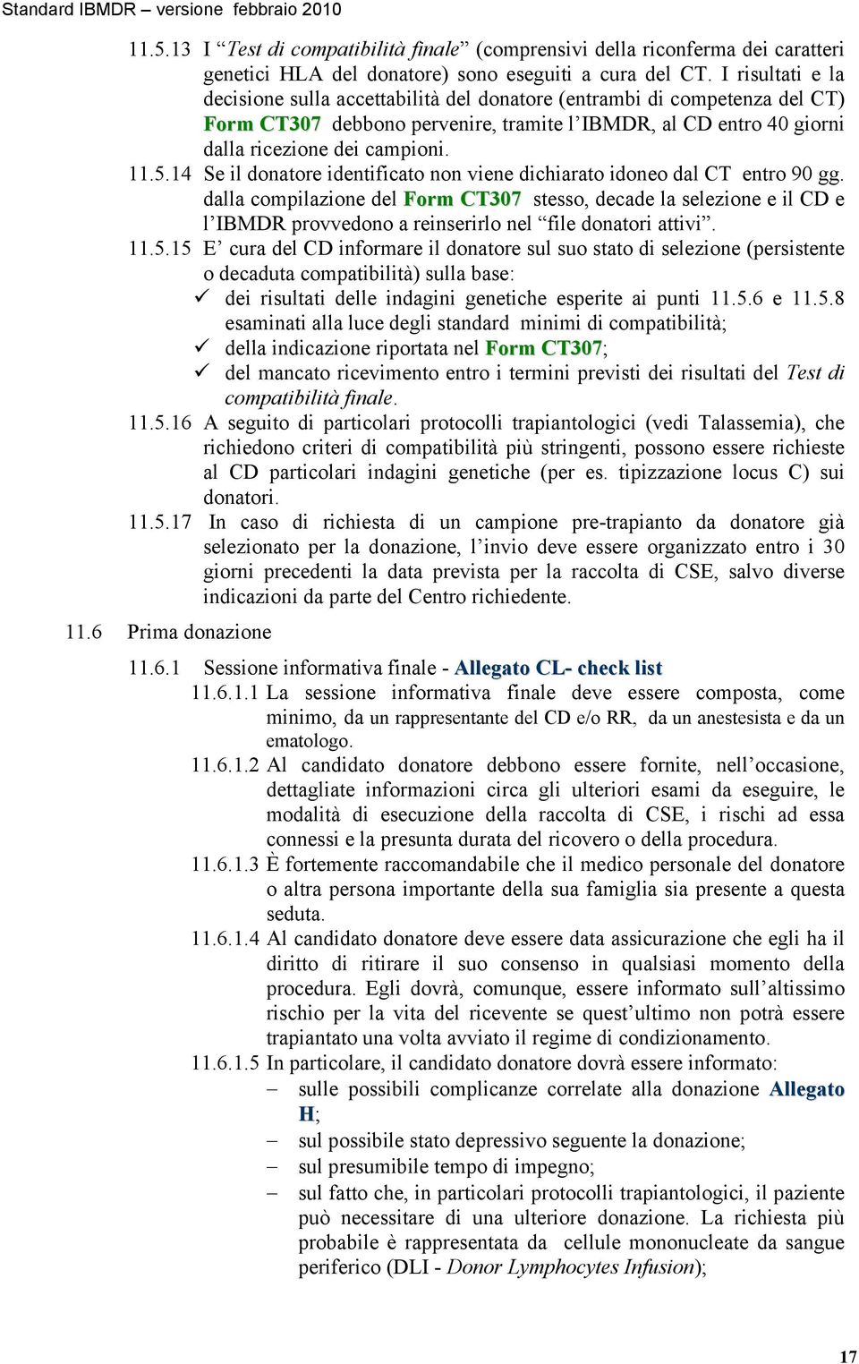 14 Se il donatore identificato non viene dichiarato idoneo dal CT entro 90 gg.