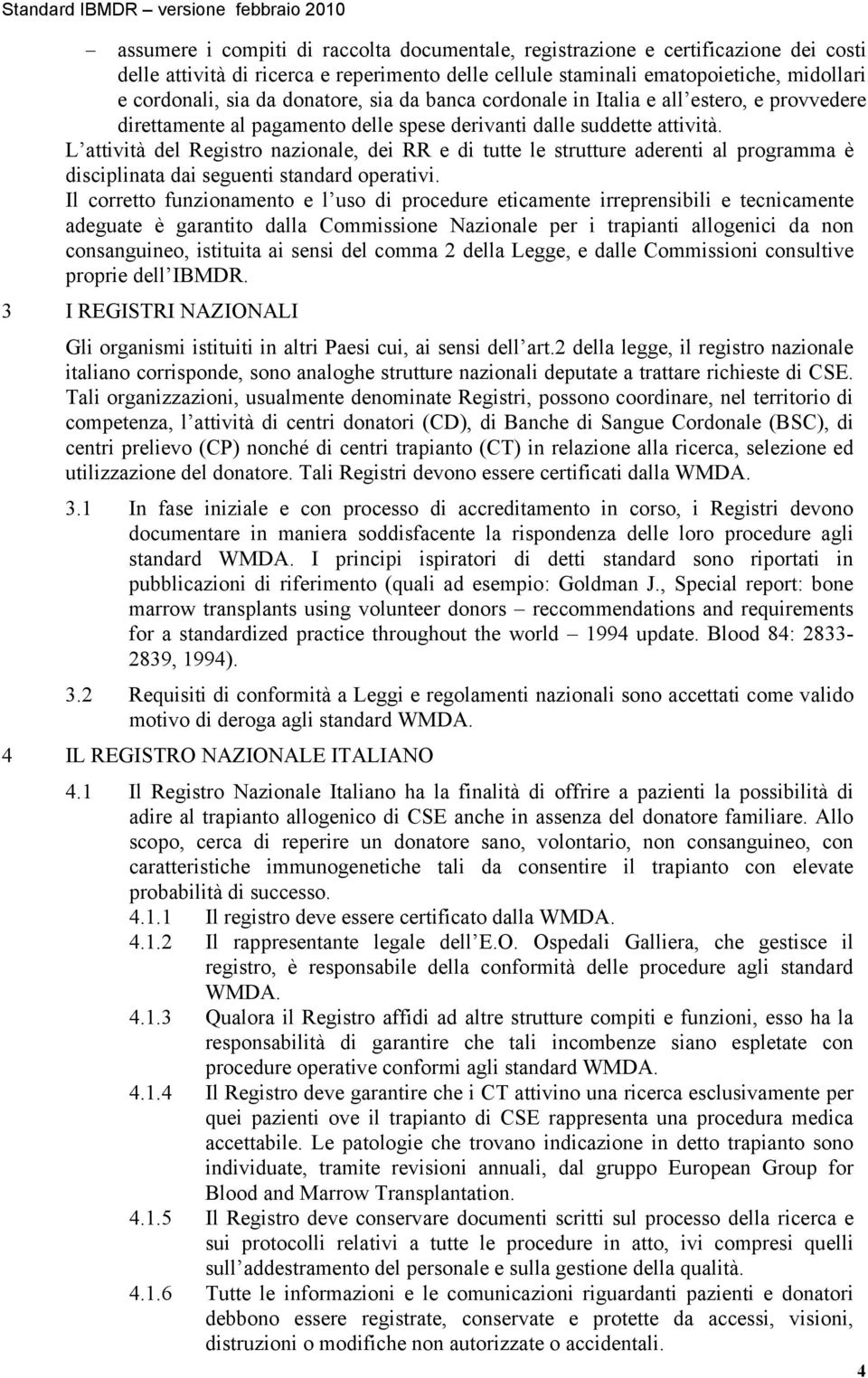 L attività del Registro nazionale, dei RR e di tutte le strutture aderenti al programma è disciplinata dai seguenti standard operativi.