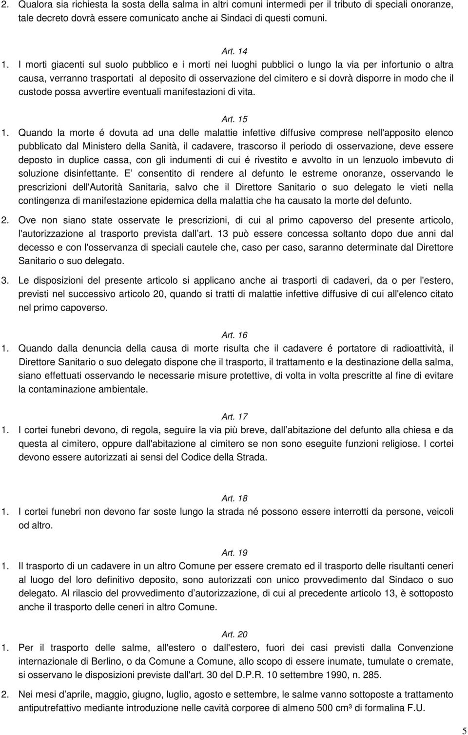 modo che il custode possa avvertire eventuali manifestazioni di vita. Art. 15 1.