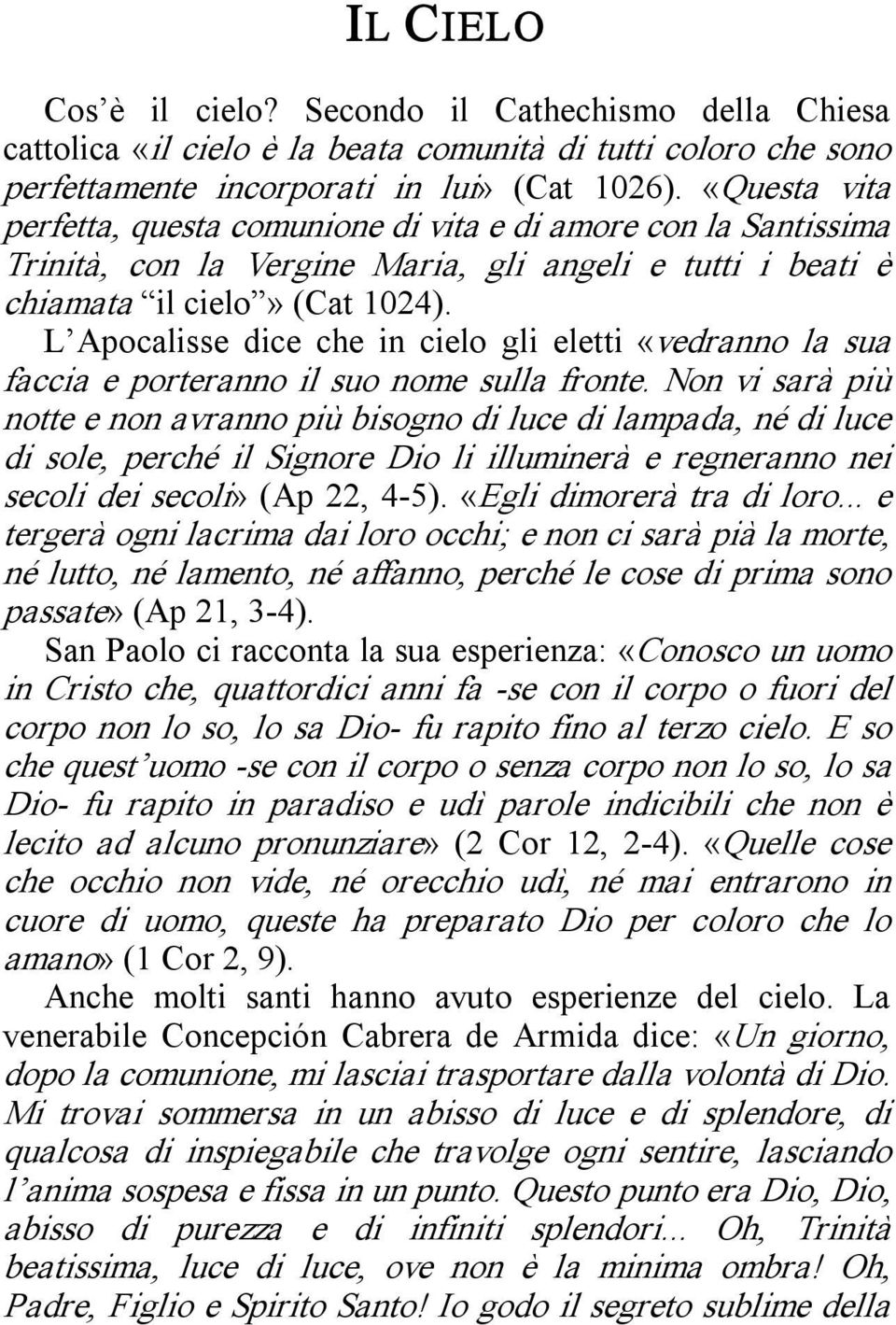 L Apocalisse dice che in cielo gli eletti «vedranno la sua faccia e porteranno il suo nome sulla fronte.