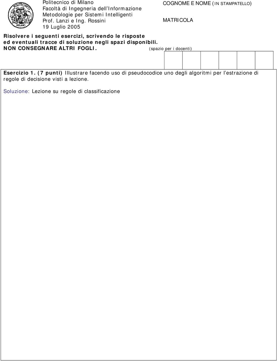 tracce di soluzione negli spazi disponibili. NON CONSEGNARE ALTRI FOGLI. (spazio per i docenti) Esercizio 1.