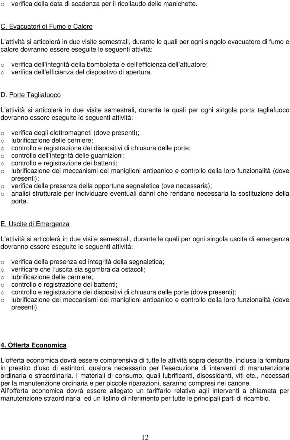 verifica dell integrità della bomboletta e dell efficienza dell attuatore; verifica dell efficienza del dispositivo di apertura. D.