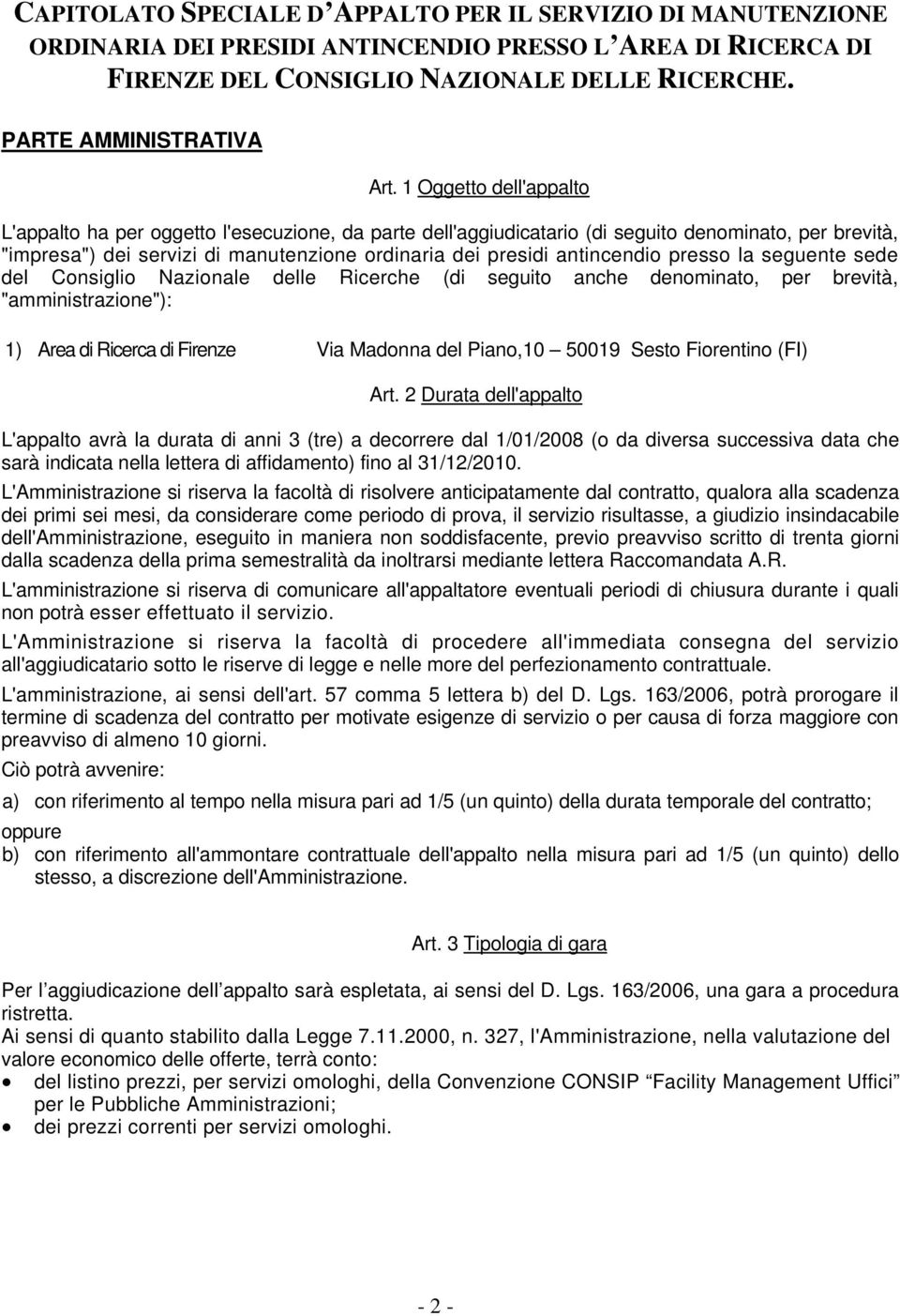 antincendio presso la seguente sede del Consiglio Nazionale delle Ricerche (di seguito anche denominato, per brevità, "amministrazione"): 1) Area di Ricerca di Firenze Via Madonna del Piano,10 50019