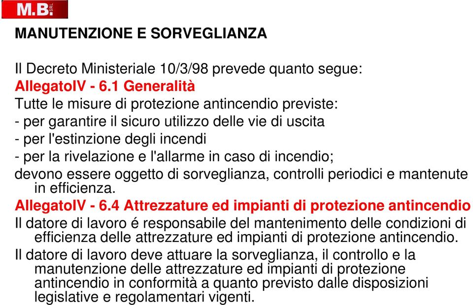 incendio; devono essere oggetto di sorveglianza, controlli periodici e mantenute in efficienza. AllegatoIV - 6.