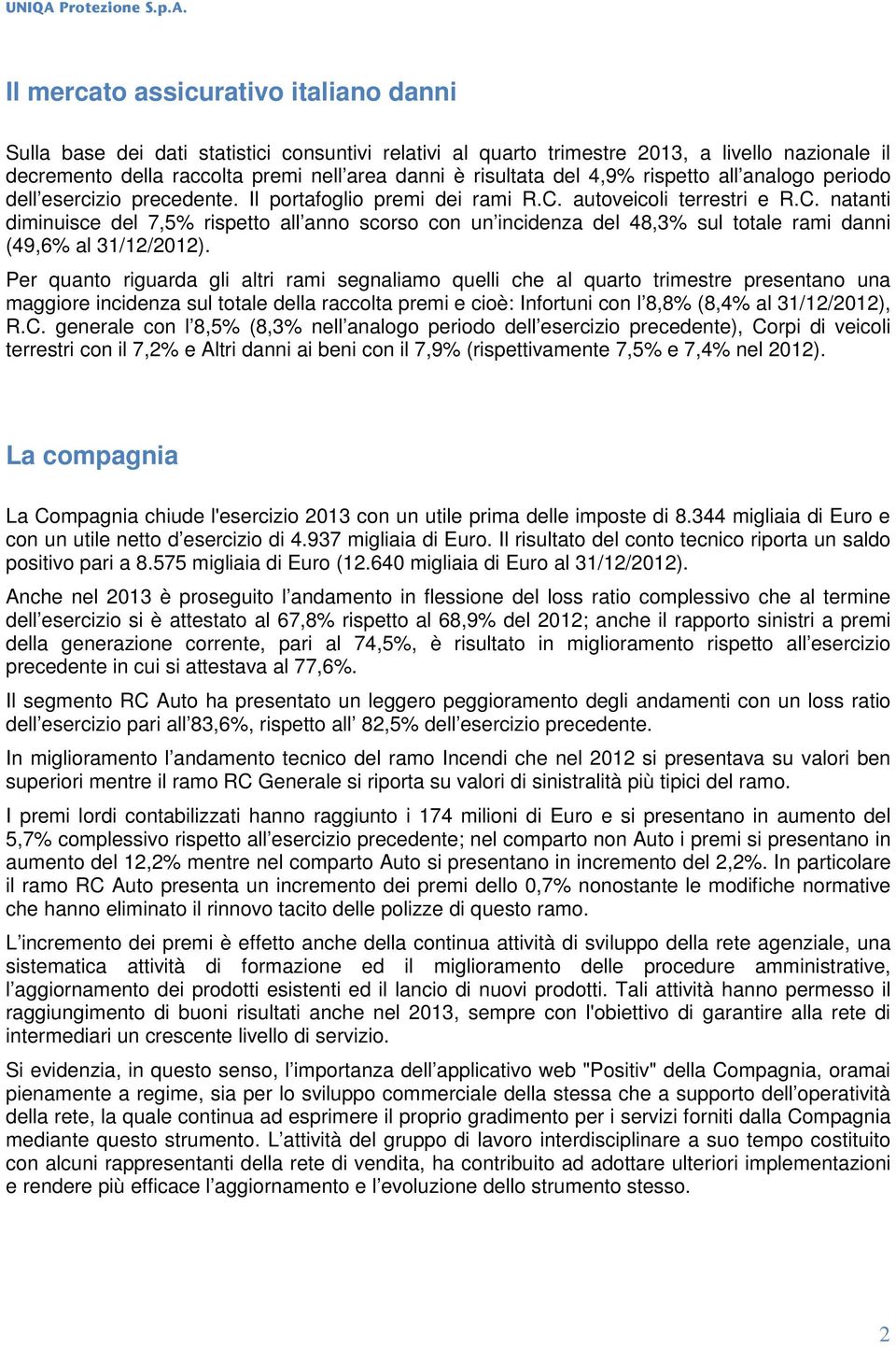 autoveicoli terrestri e R.C. natanti diminuisce del 7,5% rispetto all anno scorso con un incidenza del 48,3% sul totale rami danni (49,6% al 31/12/2012).