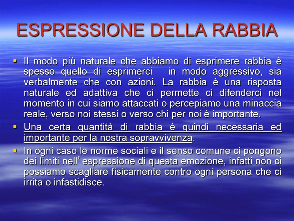 verso chi per noi è importante. Una certa quantità di rabbia è quindi necessaria ed importante per la nostra sopravvivenza.