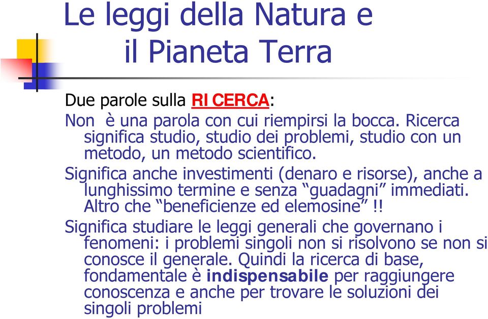 Significa anche investimenti (denaro e risorse), anche a lunghissimo termine e senza guadagni immediati. Altro che beneficienze ed elemosine!