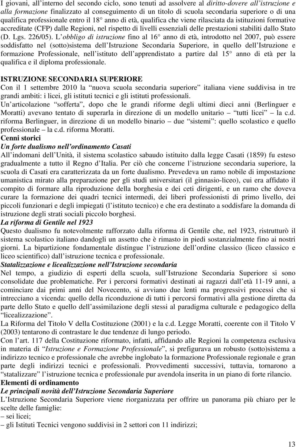 stabiliti dallo Stato (D. Lgs. 226/05).