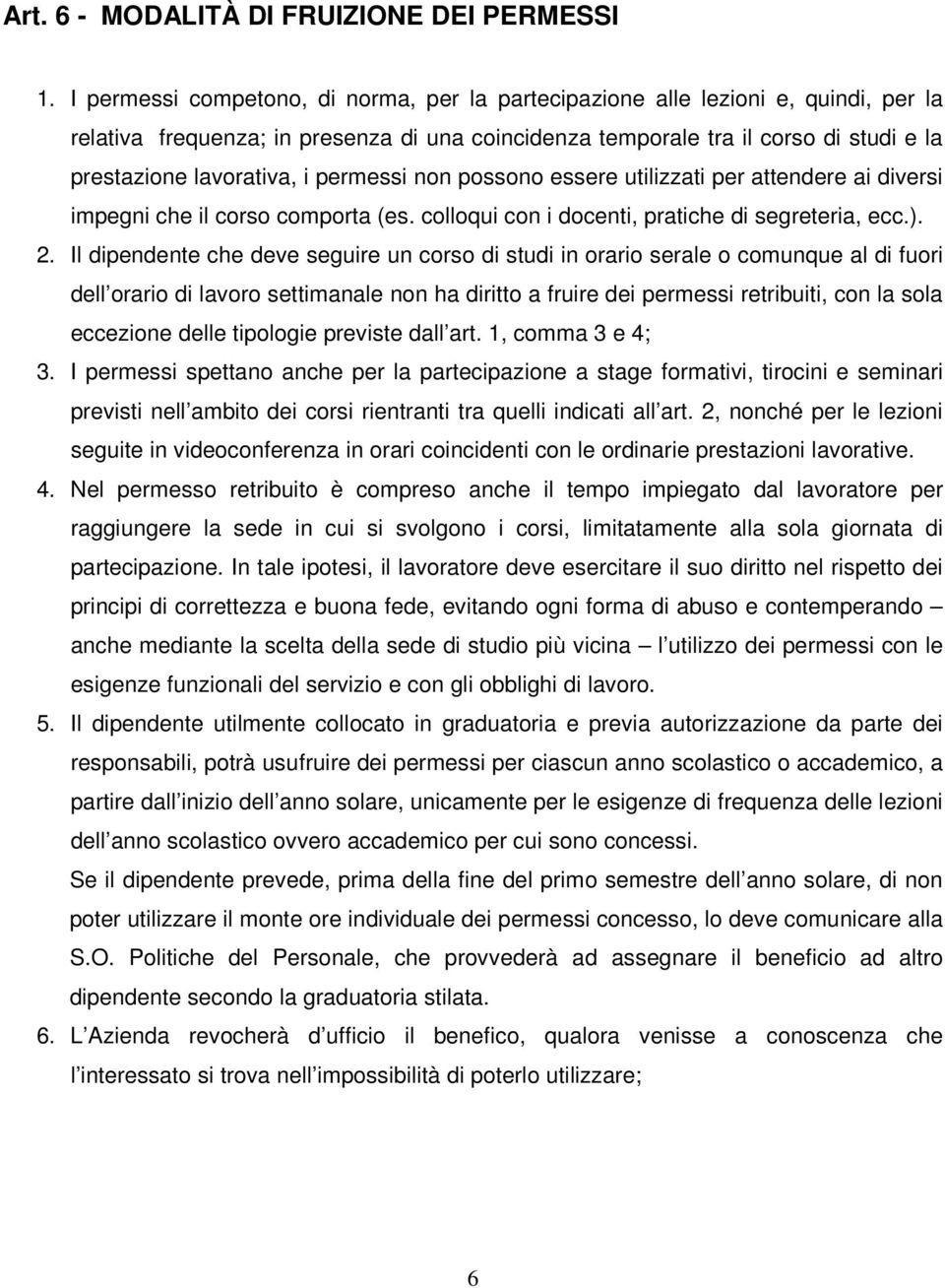 permessi non possono essere utilizzati per attendere ai diversi impegni che il corso comporta (es. colloqui con i docenti, pratiche di segreteria, ecc.). 2.