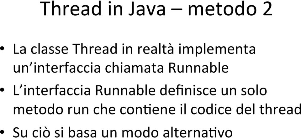 interfaccia Runnable definisce un solo metodo run che
