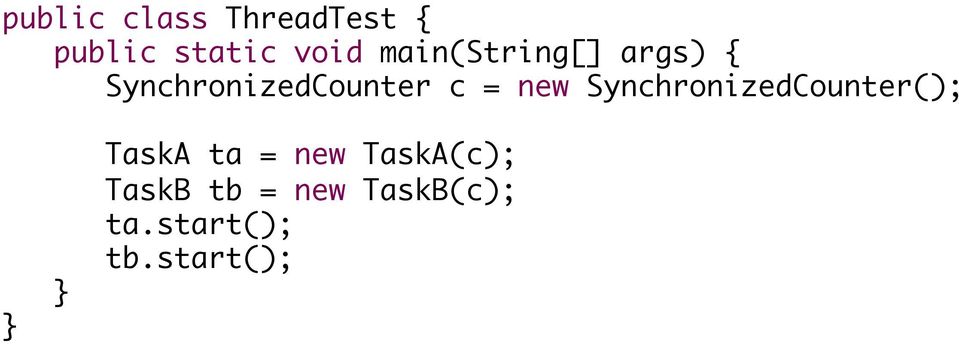 new SynchronizedCounter(); TaskA ta = new