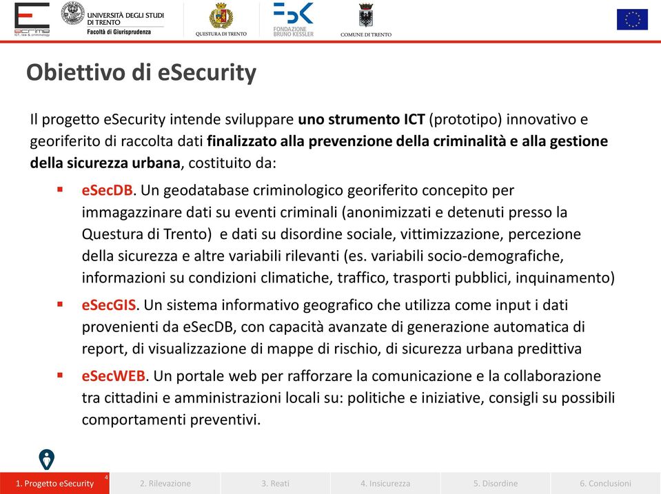 Un geodatabase criminologico georiferito concepito per immagazzinare dati su eventi criminali (anonimizzati e detenuti presso la Questura di Trento) e dati su disordine sociale, vittimizzazione,