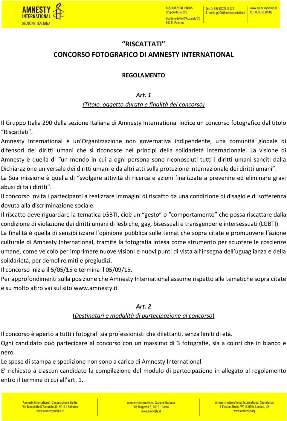 Amnesty International è un Organizzazione non governativa indipendente, una comunità globale di difensori dei diritti umani che si riconosce nei principi della solidarietà internazionale.