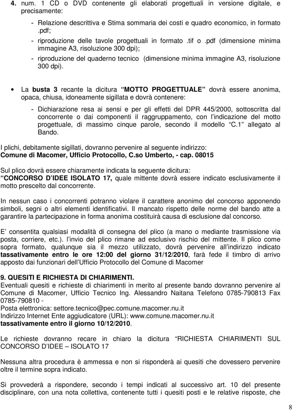 pdf (dimensione minima immagine A3, risoluzione 300 dpi); - riproduzione del quaderno tecnico (dimensione minima immagine A3, risoluzione 300 dpi).