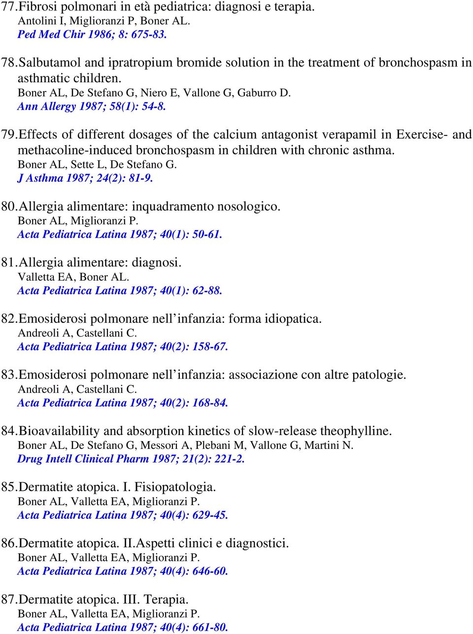 Effects of different dosages of the calcium antagonist verapamil in Exercise- and methacoline-induced bronchospasm in children with chronic asthma. Boner AL, Sette L, De Stefano G.