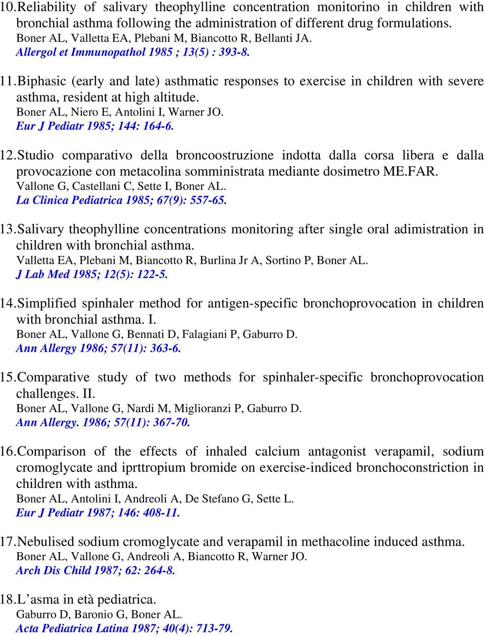Biphasic (early and late) asthmatic responses to exercise in children with severe asthma, resident at high altitude. Boner AL, Niero E, Antolini I, Warner JO. Eur J Pediatr 1985; 144: 164-6. 12.
