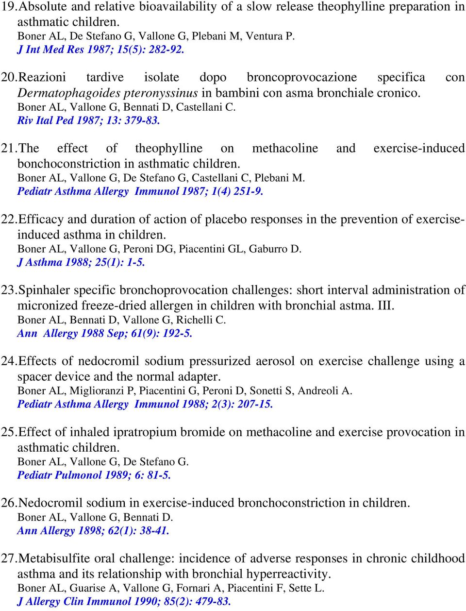 Riv Ital Ped 1987; 13: 379-83. 21. The effect of theophylline on methacoline and exercise-induced bonchoconstriction in asthmatic children. Boner AL, Vallone G, De Stefano G, Castellani C, Plebani M.