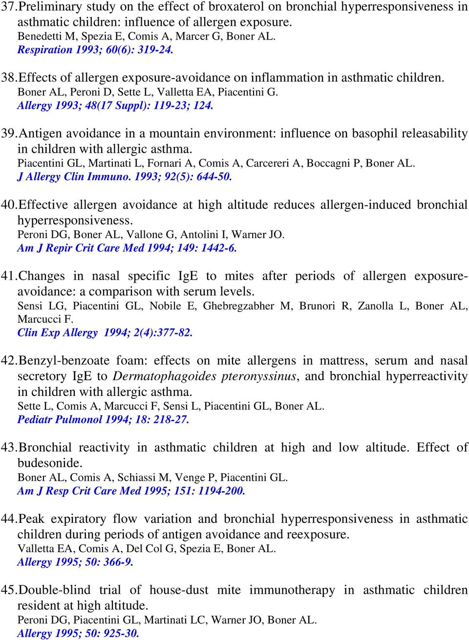 Allergy 1993; 48(17 Suppl): 119-23; 124. 39. Antigen avoidance in a mountain environment: influence on basophil releasability in children with allergic asthma.