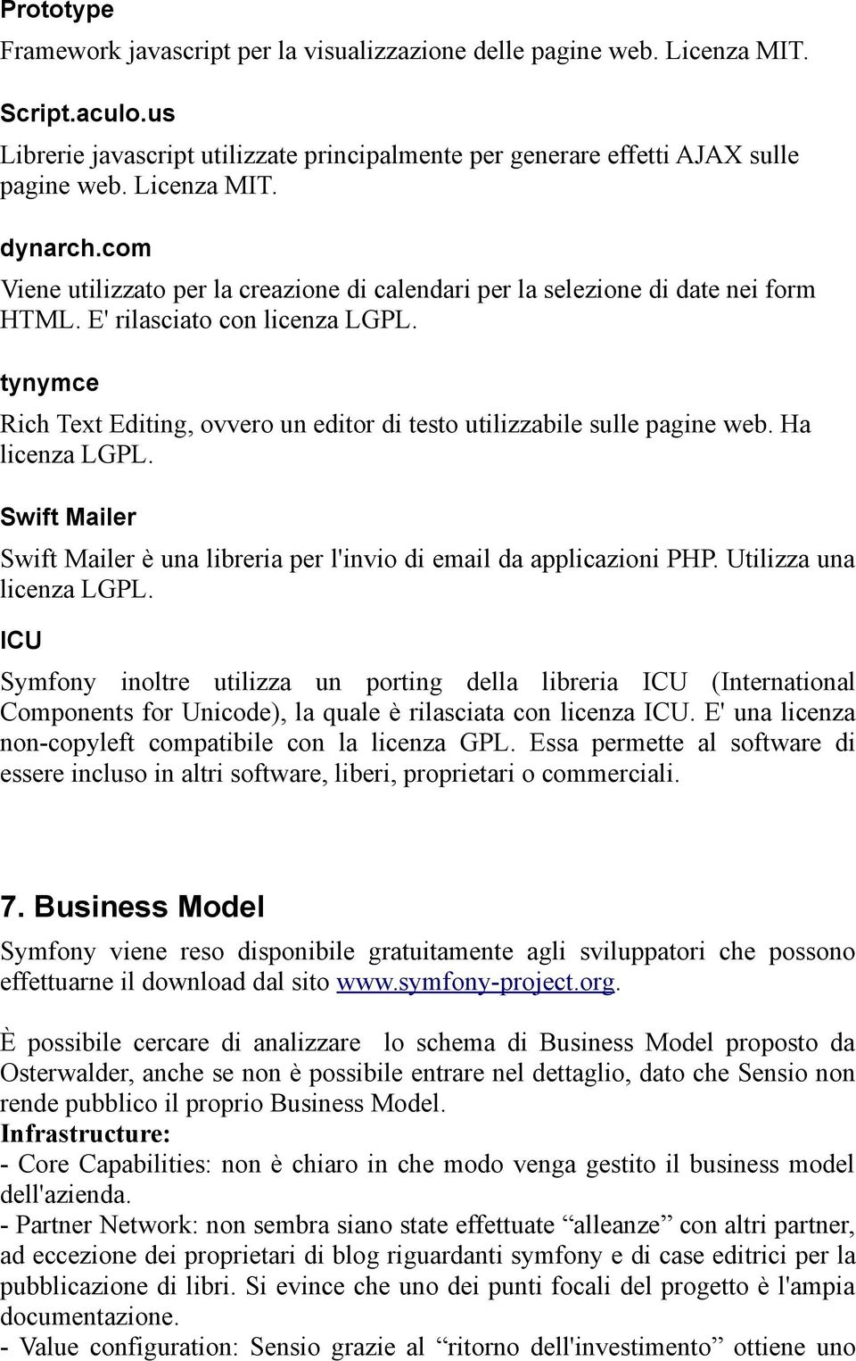 tynymce Rich Text Editing, ovvero un editor di testo utilizzabile sulle pagine web. Ha licenza LGPL. Swift Mailer Swift Mailer è una libreria per l'invio di email da applicazioni PHP.