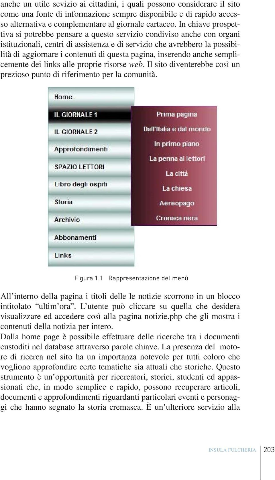 questa pagina, inserendo anche semplicemente dei links alle proprie risorse web. Il sito diventerebbe così un prezioso punto di riferimento per la comunità. Figura 1.