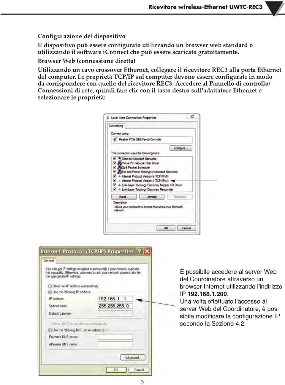 Le proprietà TCP/IP sul computer devono essere configurate in modo da corrispondere con quelle del ricevitore REC3.